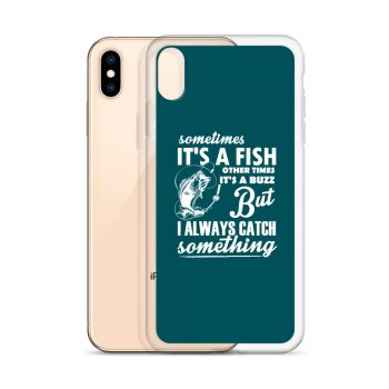 iPhone Phone Case Cover Teal - Sometimes it’s a Fish Sometimes it’s a Buzz but I always catch something