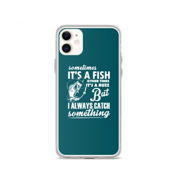 iPhone Phone Case Cover Teal - Sometimes it’s a Fish Sometimes it’s a Buzz but I always catch something