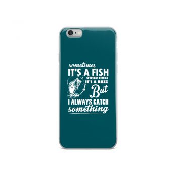 iPhone Phone Case Cover Teal - Sometimes it’s a Fish Sometimes it’s a Buzz but I always catch something