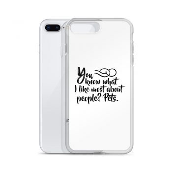 iPhone Phone Case Cover - You know what I like most about people? Pets.