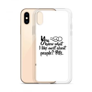 iPhone Phone Case Cover - You know what I like most about people? Pets.