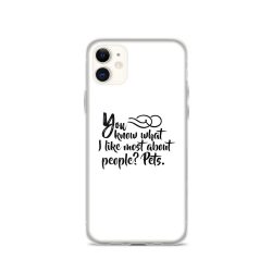 iPhone Phone Case Cover - You know what I like most about people? Pets.