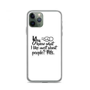 iPhone Phone Case Cover - You know what I like most about people? Pets.