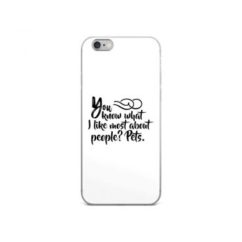 iPhone Phone Case Cover - You know what I like most about people? Pets.