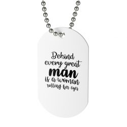 Jewelry Dog Tag - Behind every great man is a women rolling her eyes