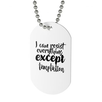 Jewelry Dog Tag - I can resist everything except temptation