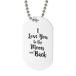 Jewelry Dog Tag - I love you to the moon and back