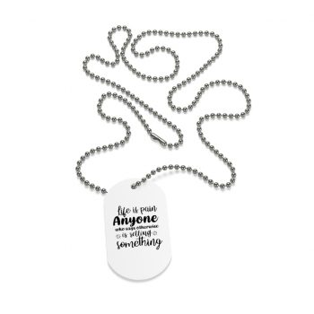 Jewelry Dog Tag - Life is pain Anyone who says otherwise is selling something