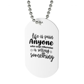 Jewelry Dog Tag - Life is pain Anyone who says otherwise is selling something