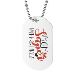 Jewelry Dog Tag - Super Mom Wife Tired