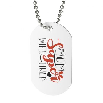 Jewelry Dog Tag - Super Mom Wife Tired