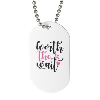 Jewelry Dog Tag - Worth the Wait