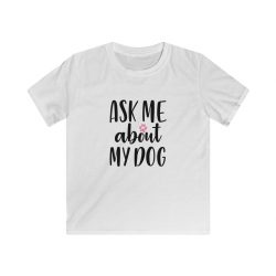 Kids & Youth Softstyle T-Shirt - Ask Me About My Dog