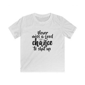 Kids & Youth Softstyle T-Shirt - Never miss a good chance to shut up