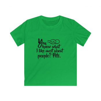 Kids & Youth Softstyle T-Shirt - You know what I like most about people? Pets.