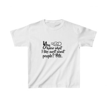 Kids Heavy Cotton T-Shirt Several Colors - You know what I like most about people? Pets.