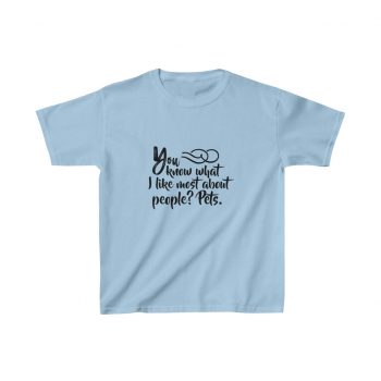 Kids Heavy Cotton T-Shirt Several Colors - You know what I like most about people? Pets.