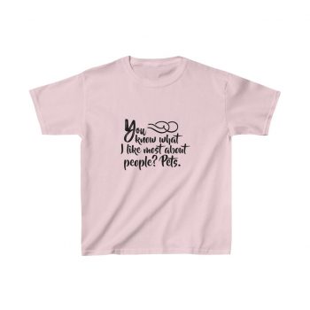 Kids Heavy Cotton T-Shirt Several Colors - You know what I like most about people? Pets.