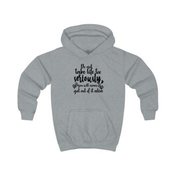 Kids Hoodie Several Colors - Do not take life too seriously, you will never get out of it alive