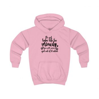 Kids Hoodie Several Colors - Do not take life too seriously, you will never get out of it alive