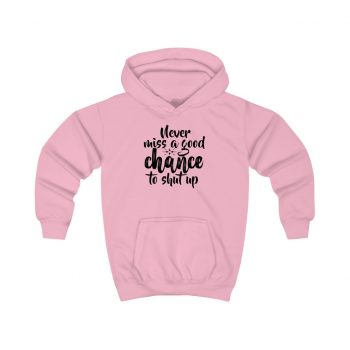 Kids Hoodie Several Colors - Never miss a good chance to shut up