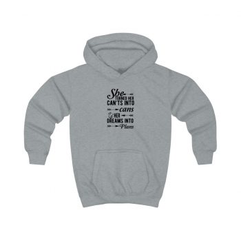 Kids Hoodie Several Colors - She Turned Her Can’ts Into Cans & Her Dreams Into Plans