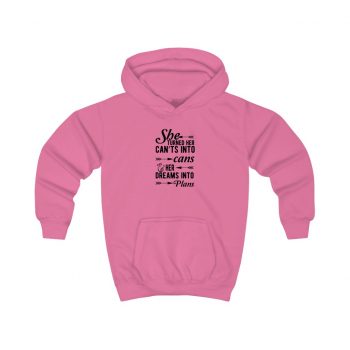 Kids Hoodie Several Colors - She Turned Her Can’ts Into Cans & Her Dreams Into Plans