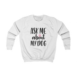 Kids Sweatshirt Ask Me About My Dog