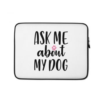 Laptop Sleeve Pouch Bag - Ask Me About My Dog