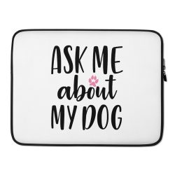 Laptop Sleeve Pouch Bag - Ask Me About My Dog