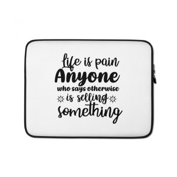 Laptop Sleeve Pouch Bag - Life is pain Anyone who says otherwise is selling something