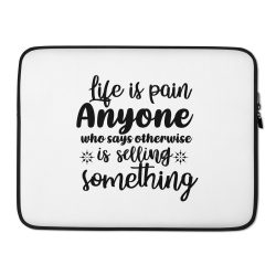 Laptop Sleeve Pouch Bag - Life is pain Anyone who says otherwise is selling something