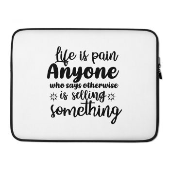 Laptop Sleeve Pouch Bag - Life is pain Anyone who says otherwise is selling something