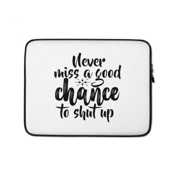 Laptop Sleeve Pouch Bag - Never miss a good chance to shut up