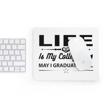 Mousepad Life is my College May I Graduate Well