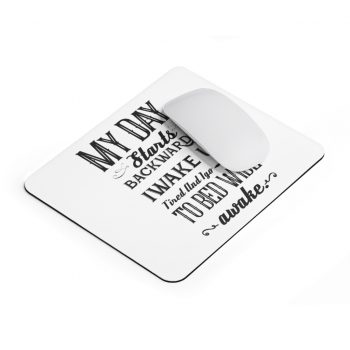 Mousepad My Day Starts Backwards I Wake Up Tired and I go to Bed Wide