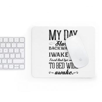 Mousepad My Day Starts Backwards I Wake Up Tired and I go to Bed Wide