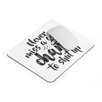 Mousepad Never miss a good chance to shut up