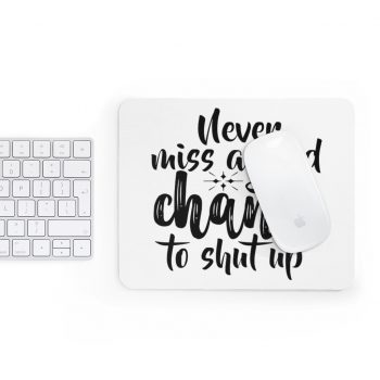 Mousepad Never miss a good chance to shut up