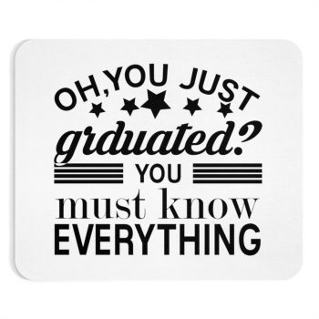 Mousepad Oh You Just Graduated? You Must Know Everything