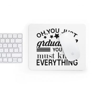 Mousepad Oh You Just Graduated? You Must Know Everything