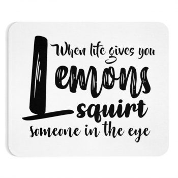 Mousepad When life give you lemons squirt someone in the eye