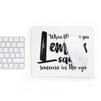 Mousepad When life give you lemons squirt someone in the eye