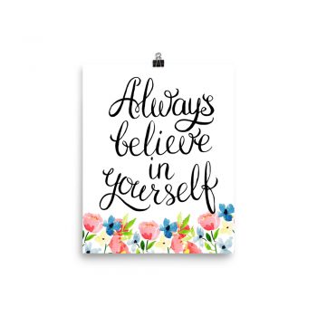 Poster Wall Art Portrait Print - Always Believe in Yourself - Watercolor Blue and Pink Flowers