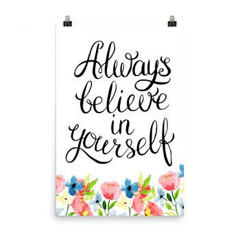 Poster Wall Art Portrait Print - Always Believe in Yourself - Watercolor Blue and Pink Flowers