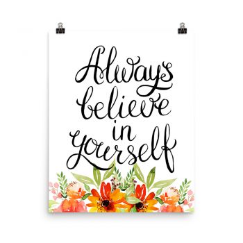 Poster Wall Art Portrait Print - Always Believe in Yourself - Watercolor Red Orange Flowers