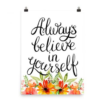 Poster Wall Art Portrait Print - Always Believe in Yourself - Watercolor Red Orange Flowers