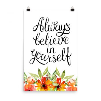 Poster Wall Art Portrait Print - Always Believe in Yourself - Watercolor Red Orange Flowers