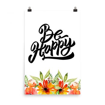 Poster Wall Art Portrait Print - Be Happy - Watercolor Red Orange Flowers