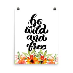 Poster Wall Art Portrait Print - be wild and free - Watercolor Red Orange Flowers